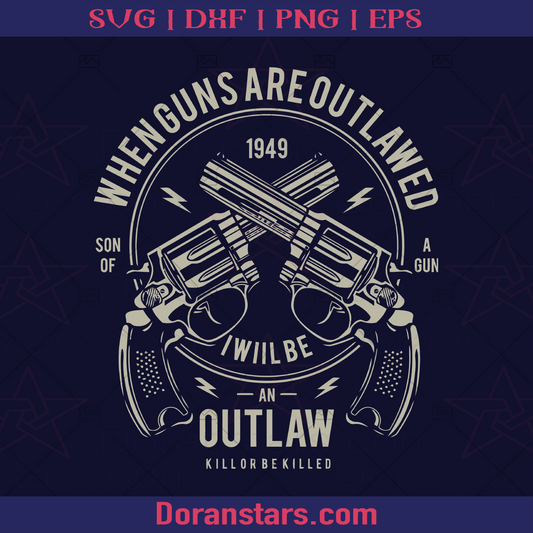When Guns Are Outlawed, Glock, Magnum since 1949 Gun Safe, Gun Control, Gun Allowed, Armed, Gun amendment, Self Defense, 1776, America Citizen, Original America logo, Svg Files For Cricut, Dxf, Eps, Png, Cricut Vector, Digital Cut Files Download - doranstars.com