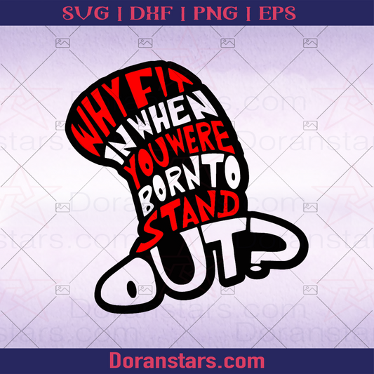 Why Fit In When You Were Born To Stand Out dr. seuss Quote, Book logo, Svg Files For Cricut, Dxf, Eps, Png, Cricut Vector, Digital Cut Files Download - doranstars.com