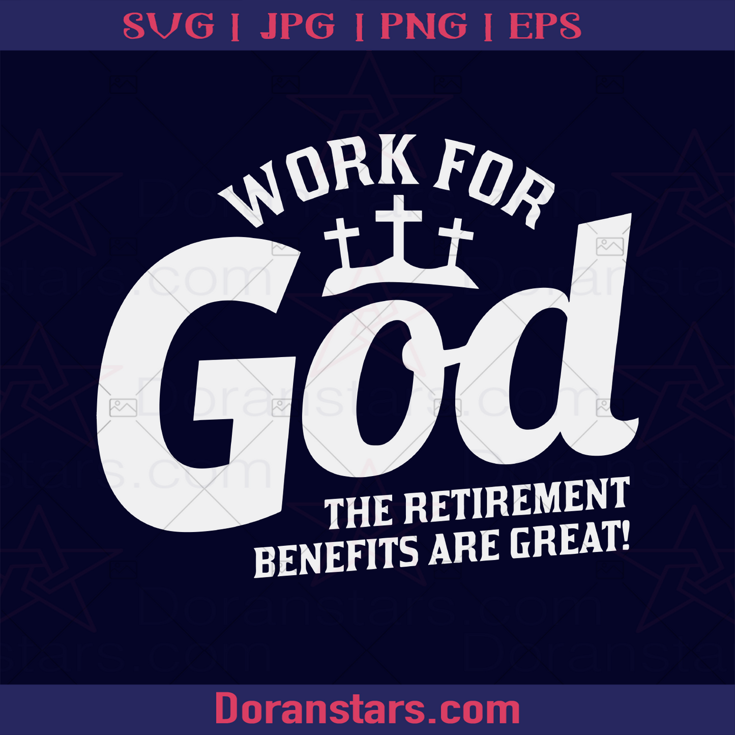 Work For God The Retirement Benefis Are Great SVG, Jesus Svg, God svg Christian Svg, Cricut, Svg, PNG, JPG, Eps, Dxf Silhouette God, Jesus, Christ, Christian, Religious, America Religious, American Belief, Cross, Church Decoration logo, Svg Files For Cricut, Dxf, Eps, Png, Cricut Vector, Digital Cut Files Download - doranstars.com