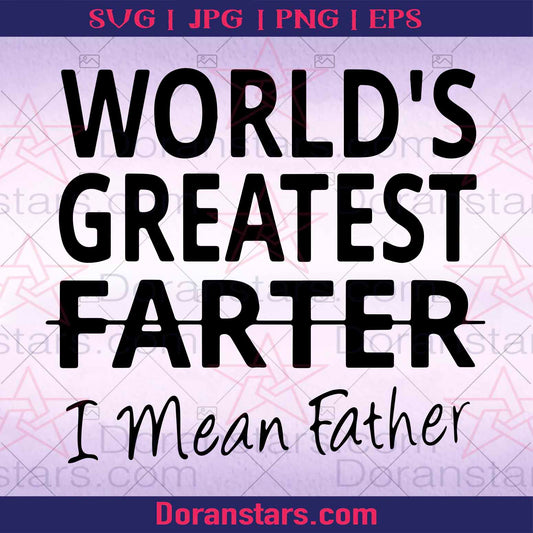 World's Greatest Farter I Mean Father Digital Cut Files Svg, Dxf, Eps, Png, Cricut Vector, Digital Cut Files Download
