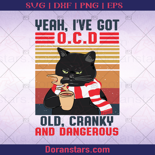 Yeah I've Got O.C.D Old Cranky And Dangerous, Grumpy Cat, Cool cat, Chill Cat, Cat Lover, Cat, Pet, Coffee Drinking, Coffee Drinker, Coffee Lover, Modern Design logo, Svg Files For Cricut, Dxf, Eps, Png, Cricut Vector, Digital Cut Files Download - doranstars.com