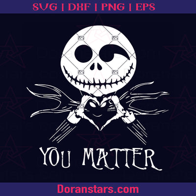 You Matter Jack Skellington Svg - The Nightmare Before Christmas svg, Dxf, Eps, Png, Cricut Vector, Digital Cut Files Download
