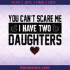 You Cant Scare Me I Have Two Daughters, Father, Blood Father, Father and Son, Father's Day, Best Dad, Family Meaningful Design Gift, Mother logo, Svg Files For Cricut, Dxf, Eps, Png, Cricut Vector, Digital Cut Files Download - doranstars.com