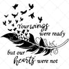 Your Wings Were Ready But Our Hearts Were Not - Memorial Angel Wings SVG In Loving Memory of Wings Memorial SVG Sympathy Svg Cricut Cameo