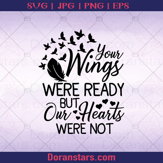Your Wings Were Ready But Our Heart Were Not Quote About Life, Quote About Love, Calming, Heaven, Paradise, Poem, Deep Status, Loss, Memory, Funeral, Pass Away logo, Svg Files For Cricut, Dxf, Eps, Png, Cricut Vector, Digital Cut Files Download - doranstars.com