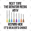 Next Time The Senator Needs An IV-Remind Her It's Dealer's Choice Digital Cut Files Svg, Dxf, Eps, Png, Cricut Vector, Digital Cut Files