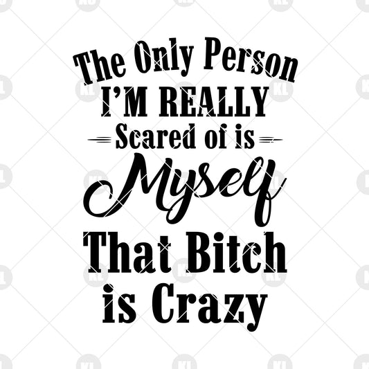 The Only Person I'm Really Scared Of Is Myself That Bitch Is Digital Cut Files Svg, Dxf, Eps, Png, Cricut Vector, Digital Cut Files Download