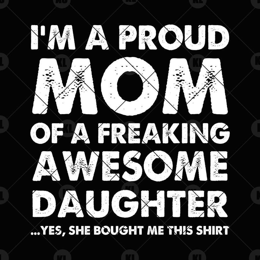 I'm A Proud Mom Of A Freaking Awesome Daughter Digital Cut Files Svg, Dxf, Eps, Png, Cricut Vector, Digital Cut Files Download