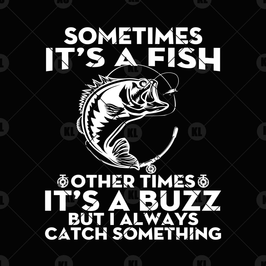 Sometimes It's A Fish-Other Times It's A Buzz But I Always  Digital Cut Files Svg, Dxf, Eps, Png, Cricut Vector, Digital Cut Files Download