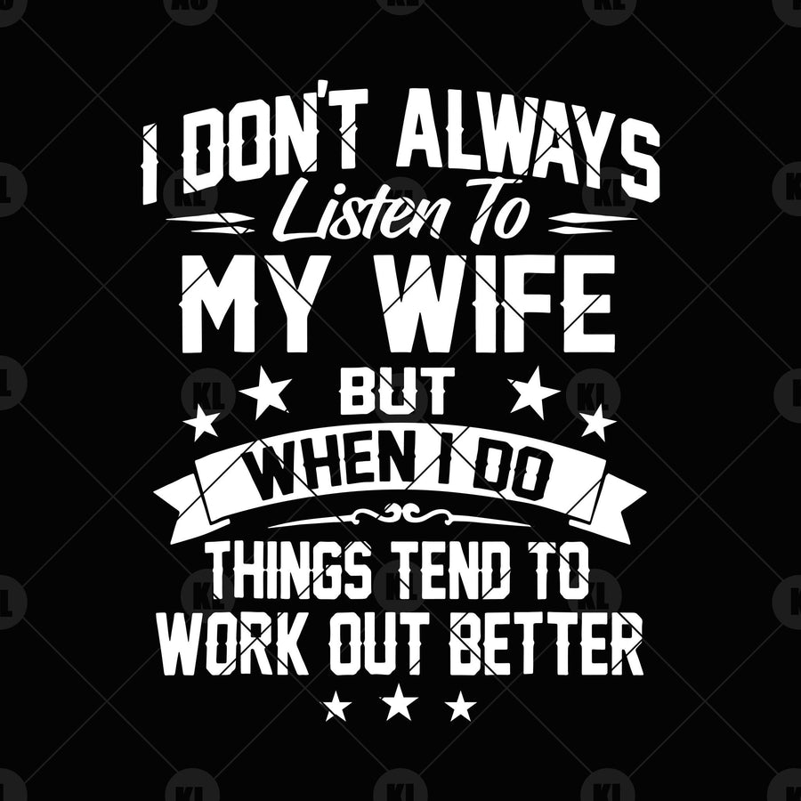 I Don't Always Listen To My Wife But When I Do Things Tend Digital Cut Files Svg, Dxf, Eps, Png, Cricut Vector, Digital Cut Files Download