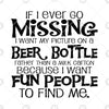 If I Ever Go Missing I Want My Picture On A Beer Bottle Digital Cut Files Svg, Dxf, Eps, Png, Cricut Vector, Digital Cut Files Download