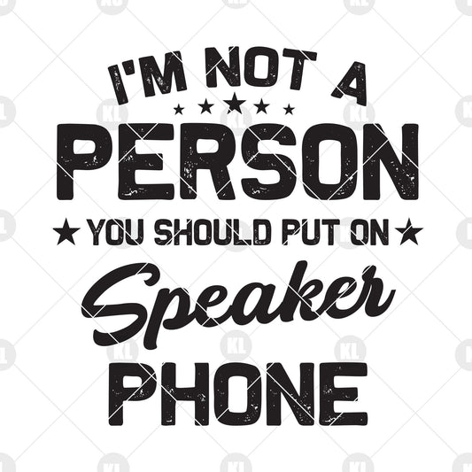 I'm Not A Person-You Should Put On Speaker Phone Digital Cut Files Svg, Dxf, Eps, Png, Cricut Vector, Digital Cut Files Download