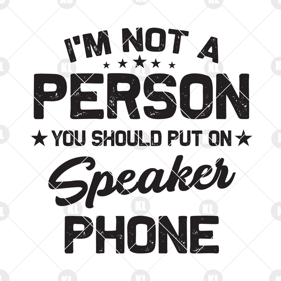 I'm Not A Person-You Should Put On Speaker Phone Digital Cut Files Svg, Dxf, Eps, Png, Cricut Vector, Digital Cut Files Download