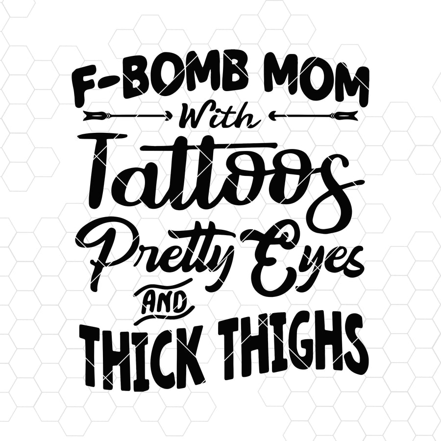 F-BOMB Mom With Tattoos Pretty Eyes And Thick Thighs Digital Cut Files Svg, Dxf, Eps, Png, Cricut Vector, Digital Cut Files Download