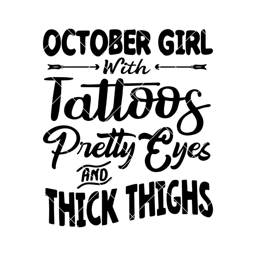 October Girl With Tattoos Pretty Eyes And Thick Thighs Digital Cut Files Svg, Dxf, Eps, Png, Cricut Vector, Digital Cut Files Download