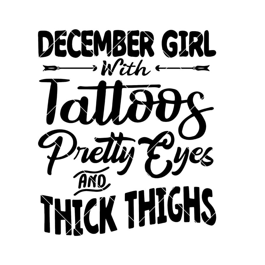 December Girl With Tattoos Pretty Eyes And Thick Thighs Digital Cut Files Svg, Dxf, Eps, Png, Cricut Vector, Digital Cut Files Download