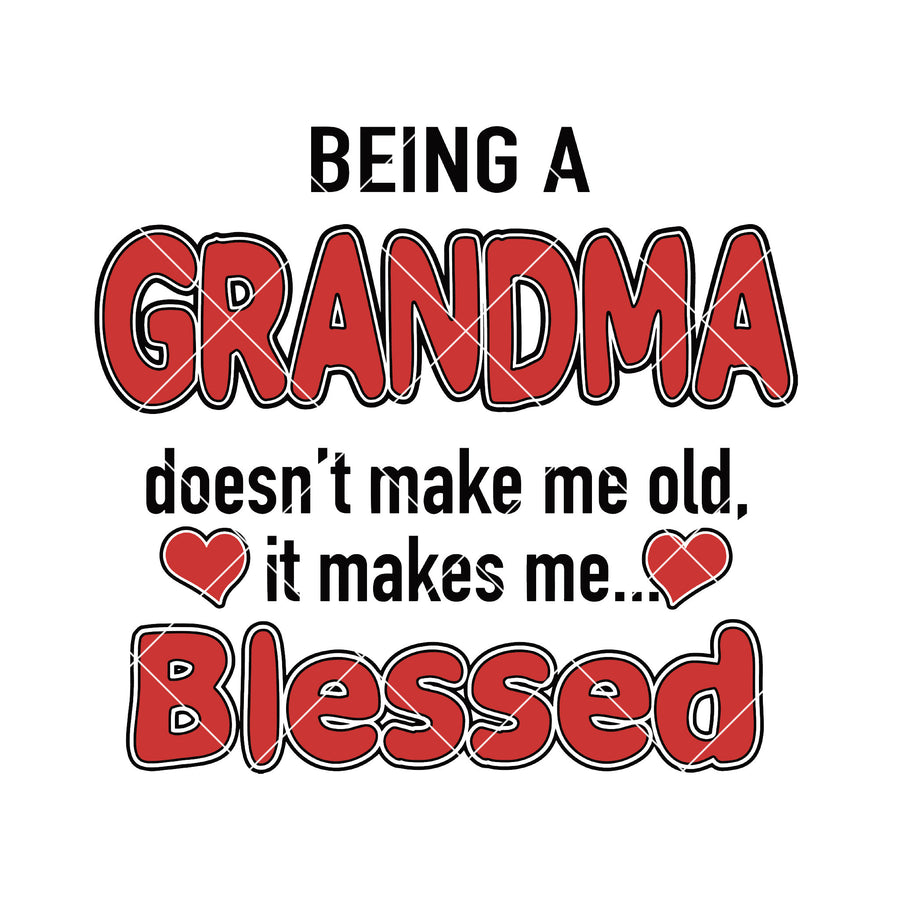 Being A Grandma Doesn't Make Me Old-It Makes Me Blessed Digital Cut Files Svg, Dxf, Eps, Png, Cricut Vector, Digital Cut Files Download