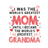 I Was The World's Greatest Mom Until I Became The Greatest Grandma Digital Cut Svg, Dxf, Eps, Png, Cricut Vector, Digital Cut Files Download