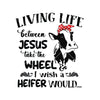Living Life Between Jesus Take The Wheel, I Wish A Heifer Would Cut Files Svg, Dxf, Eps, Png, Cricut Vector, Digital Cut Files Download