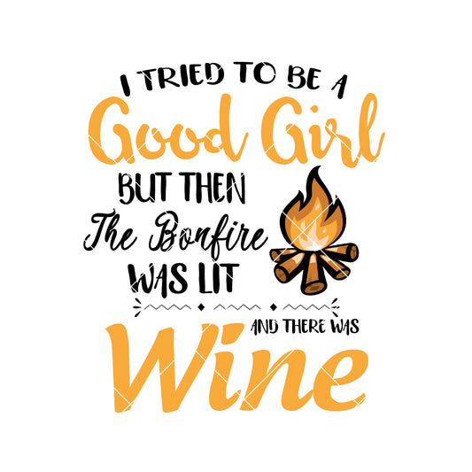 I Tried To Be A Good Girl But Then The Bonfire Was Lit Wine SVG cut file for Cricut & Silhouette by DoranStars