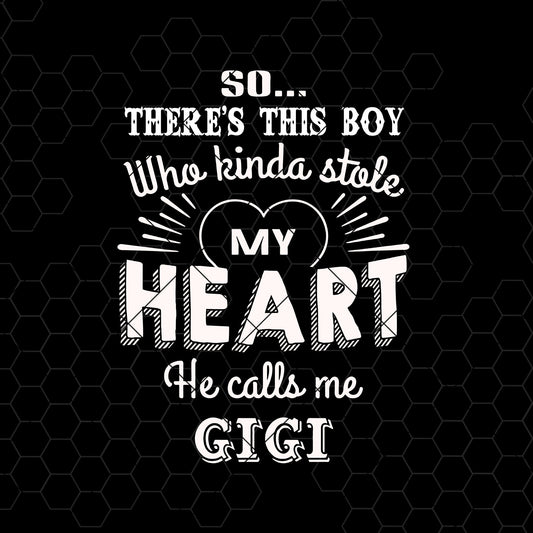 So There's This Boy Who Kinda Stole My Heart, He Calls Me Gigi Digital Files Svg, Dxf, Eps, Png, Cricut Vector, Digital Cut Files Download