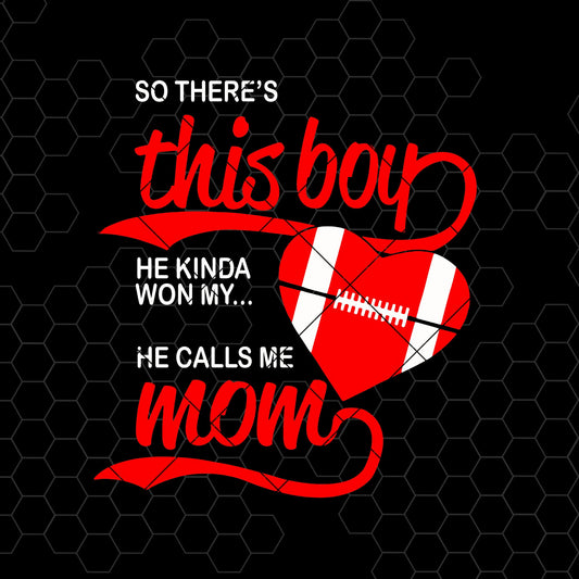 So There's This Boy He Kinda Won My Heart He Calls Me Mom Digital Cut Files Svg, Dxf, Eps, Png, Cricut Vector, Digital Cut Files Download