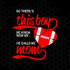So There's This Boy He Kinda Won My Heart He Calls Me Mom Digital Cut Files Svg, Dxf, Eps, Png, Cricut Vector, Digital Cut Files Download
