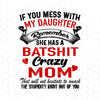 If You Mess With My Daughter, Remember She Has A Batshit Crazy Mom Digital Cut Svg, Dxf, Eps, Png, Cricut Vector, Digital Cut Files Download