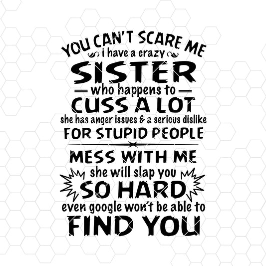 You Can't Scare Me-I Have A Crazy Sister Who Happen To Cuss A Lot Digital Cut Svg, Dxf, Eps, Png, Cricut Vector, Digital Cut Files Download
