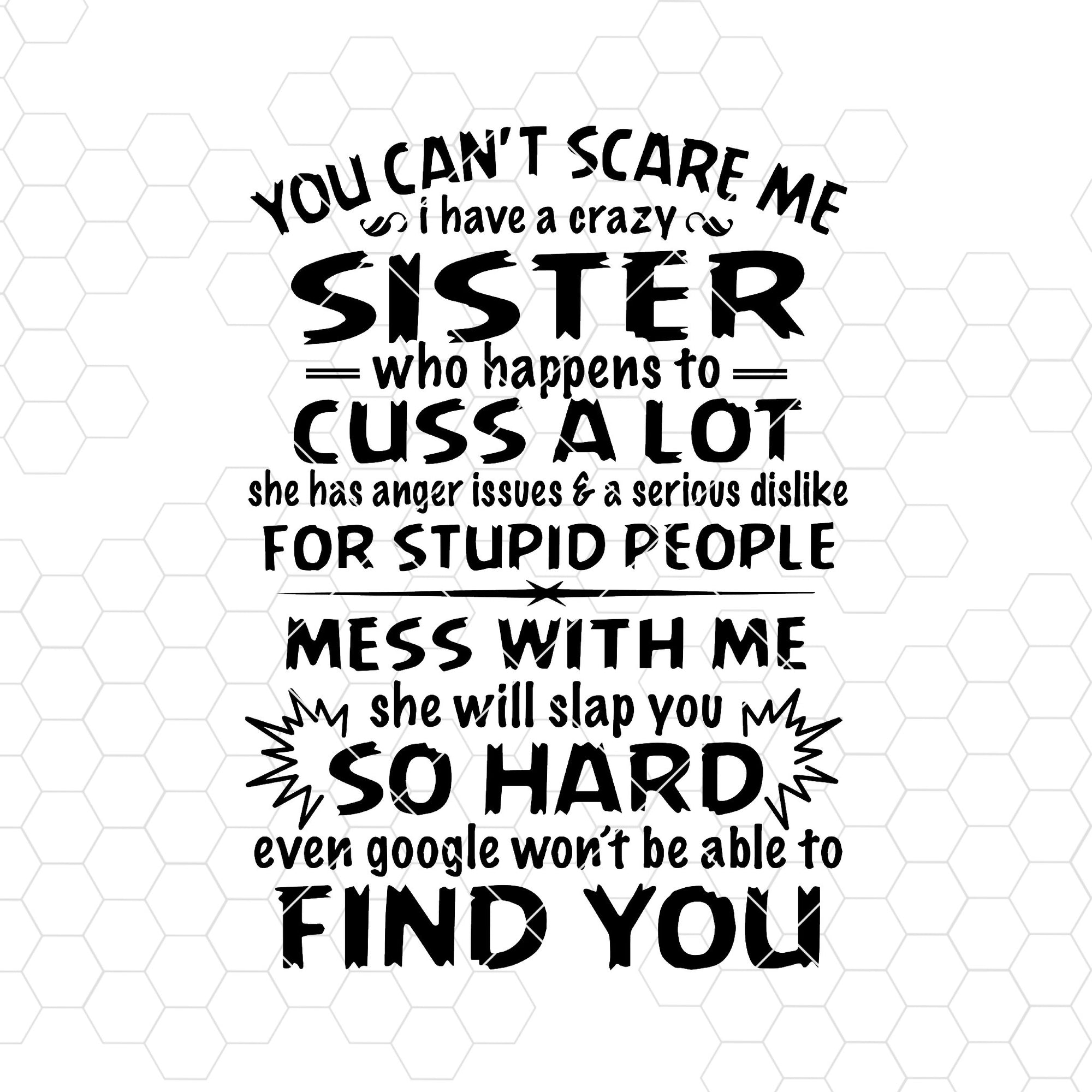 You Can't Scare Me-I Have A Crazy Sister Who Happen To Cuss A Lot ...