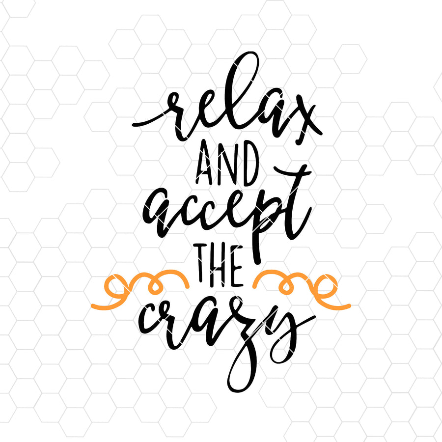 Relax And Accept The Crazy Digital Cut Files Svg, Dxf, Eps, Png, Cricut Vector, Digital Cut Files Download