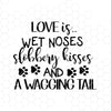 Love Is Wet Noses Slobbery Kisses And A Wagging Tail Digital Cut Files Svg, Dxf, Eps, Png, Cricut Vector, Digital Cut Files Download