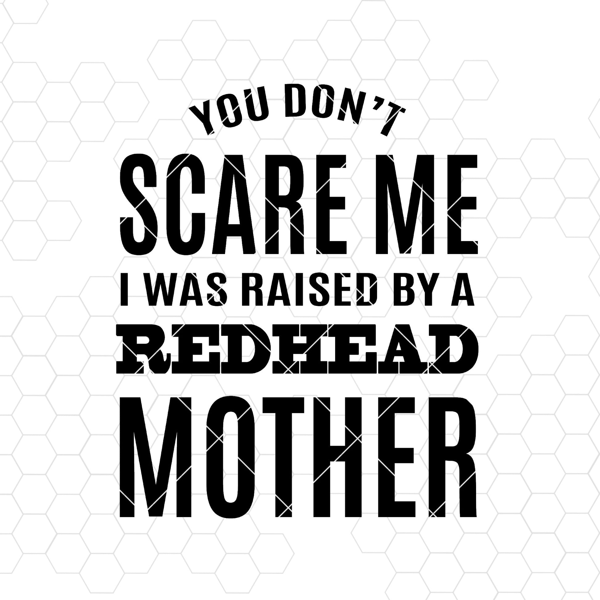 You Don't Scare Me I Was Raised By A Redhead Mother Digital Cut Files Svg, Dxf, Eps, Png, Cricut Vector, Digital Cut Files Download