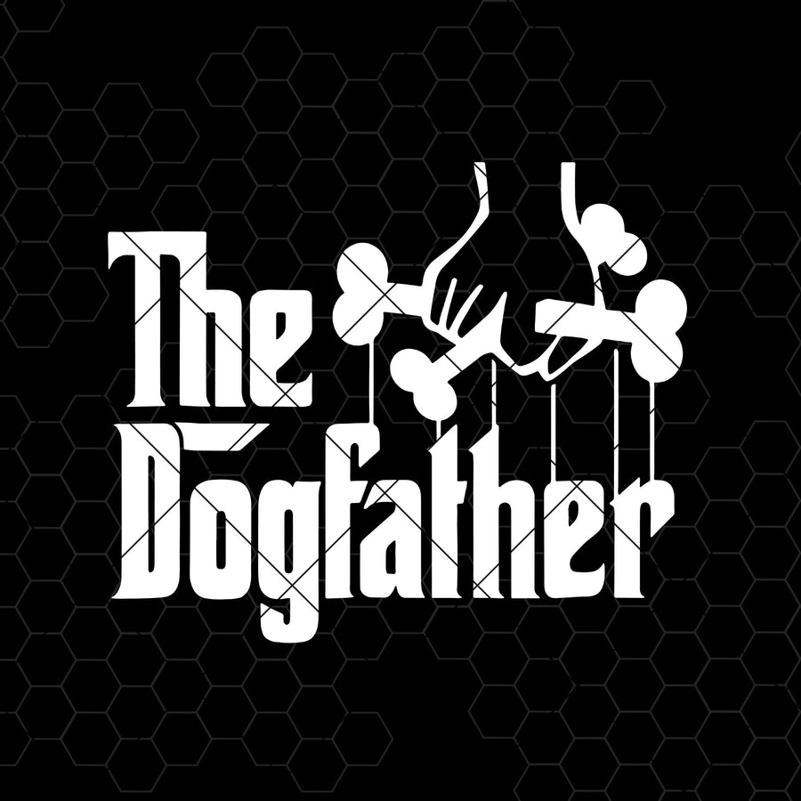 The Dogfather Digital Cut Files Svg, Dxf, Eps, Png, Cricut Vector, Digital Cut Files Download