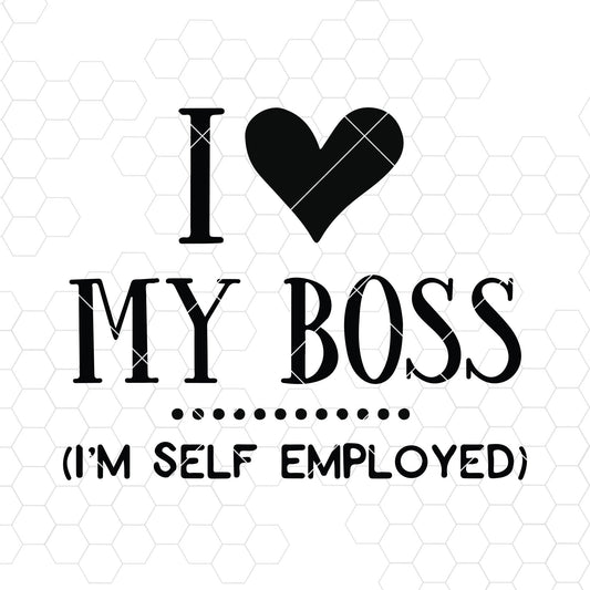 I Love My Boss-I'm Self Employed Love SVG cut file for Cricut & Silhouette by DoranStars