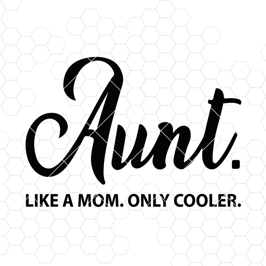 Aunt Like A Mom. Only Cooler Digital Cut Files Svg, Dxf, Eps, Png, Cricut Vector, Digital Cut Files Download