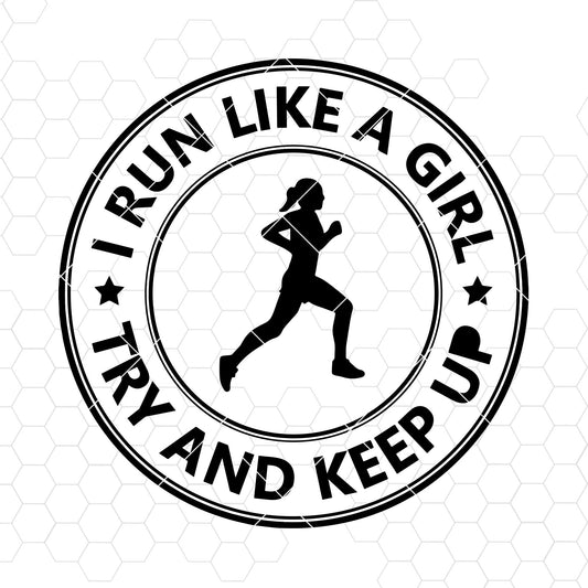 I Run Like a Girl Try and Keep Up SVG Design cut file for Cricut & Silhouette by DoranStars