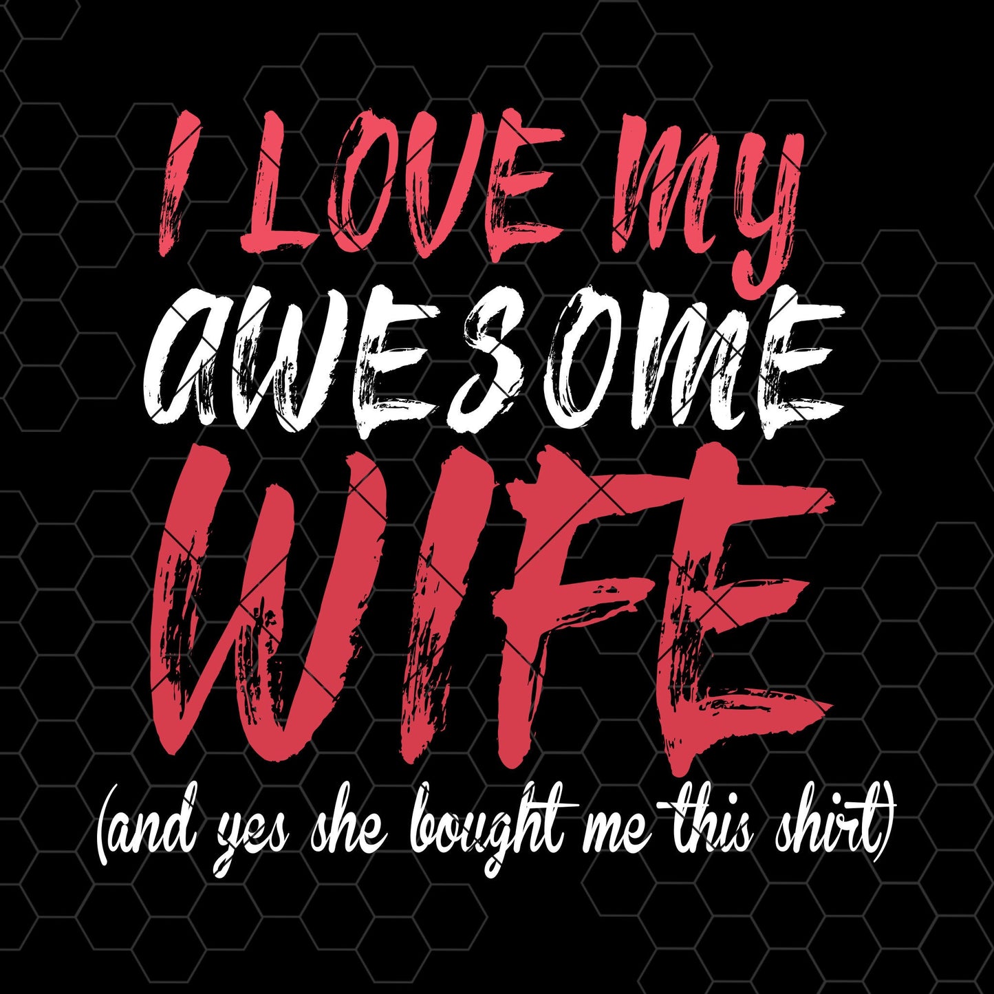 I Love My Awesome Wife-And Yes She Bought Me this Shirt Digital Cut Files Svg, Dxf, Eps, Png, Cricut Vector, Digital Cut Files Download