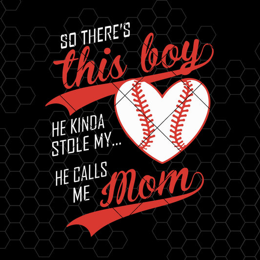 So There's This Boy He Kinda Stole My Heart He Calls Me Mom Digital Cut Files Svg, Dxf, Eps, Png, Cricut Vector, Digital Cut Files Download