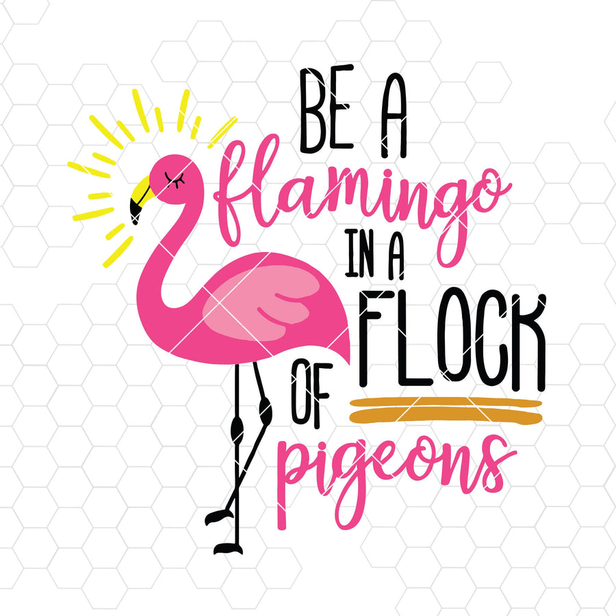 Be A Flamingo In A Flock Of Pigeons Digital Cut Files Svg, Dxf, Eps, Png, Cricut Vector, Digital Cut Files Download