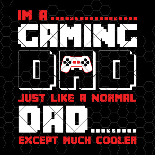 Im a Gaming Dad Just Like a Normal Dad Except Much Cooler Father's Day SVG cut file for Cricut & Silhouette by DoranStars
