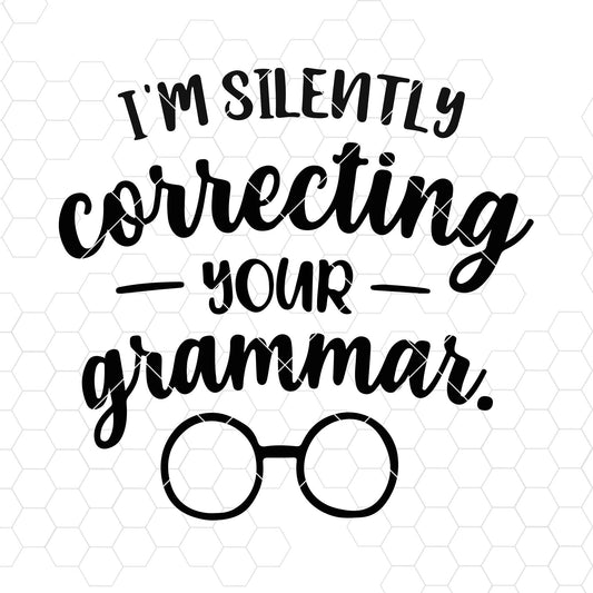I'm Silently Correcting Your Grammar SVG Design cut file for Cricut & Silhouette by DoranStars