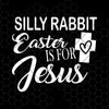 Silly Rabbit Eater Is For Jesus Digital Cut Files Svg, Dxf, Eps, Png, Cricut Vector, Digital Cut Files Download