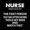 Nurse-The First Person You See After Saying "Hold My Beer Digital Cut Files Svg, Dxf, Eps, Png, Cricut Vector, Digital Cut Files Download