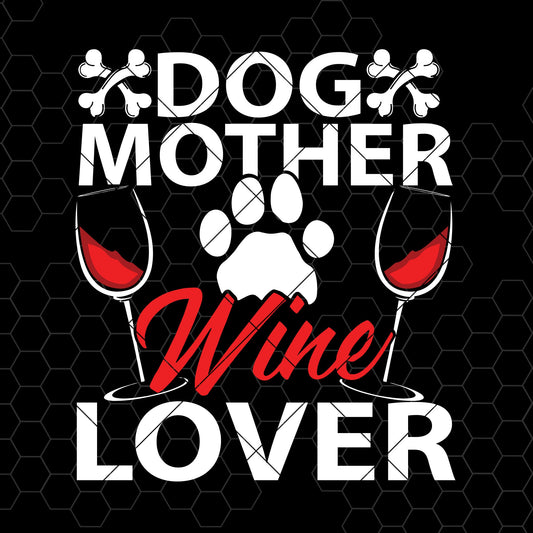 Dog Mother Wine Lover Digital Cut Files Svg, Dxf, Eps, Png, Cricut Vector, Digital Cut Files Download