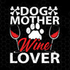 Dog Mother Wine Lover Digital Cut Files Svg, Dxf, Eps, Png, Cricut Vector, Digital Cut Files Download