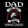 Dad The Man The Myth The Fishing Legend Digital Cut Files Svg, Dxf, Eps, Png, Cricut Vector, Digital Cut Files Download