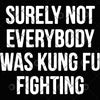 Surely Not Everybody Was Kung Fu Fighting Digital Cut Files Svg, Dxf, Eps, Png, Cricut Vector, Digital Cut Files Download