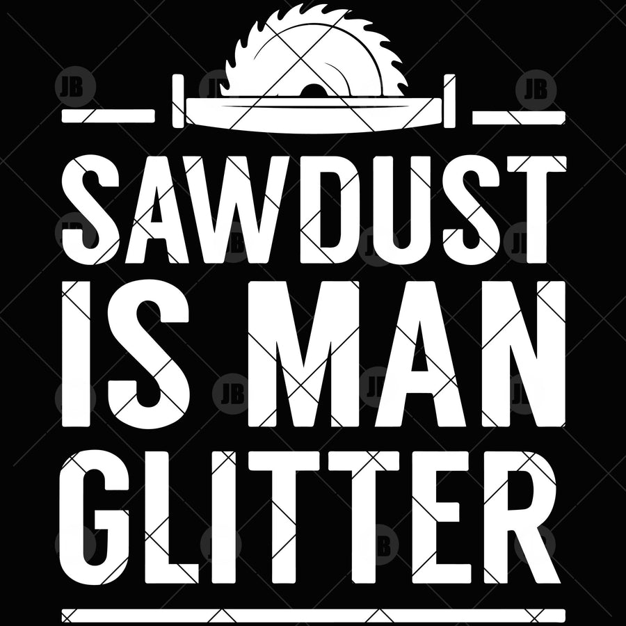 Sawdust Is Man Glitter Digital Cut Files Svg, Dxf, Eps, Png, Cricut Vector, Digital Cut Files Download