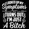 I Looked Up My Symptoms Turns Out-I'm Just A Bitch Digital Cut Files Svg, Dxf, Eps, Png, Cricut Vector, Digital Cut Files Download